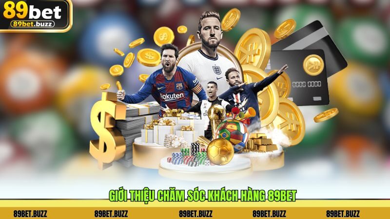 Giới thiệu chăm sóc khách hàng 89BET