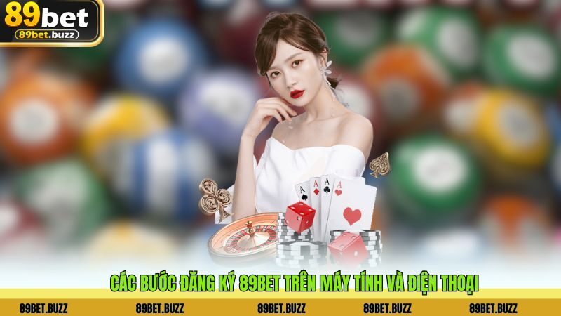 Các bước đăng ký 89BET trên máy tính và điện thoại