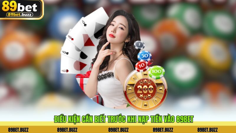 Điều kiện cần biết trước khi nạp tiền vào 89BET