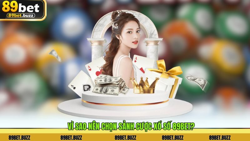 Vì sao nên chọn sảnh cược xổ Số 89BET?
